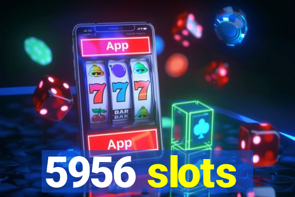 5956 slots